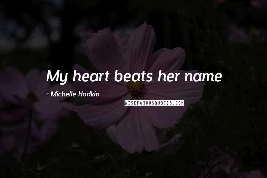 Michelle Hodkin Quotes: My heart beats her name