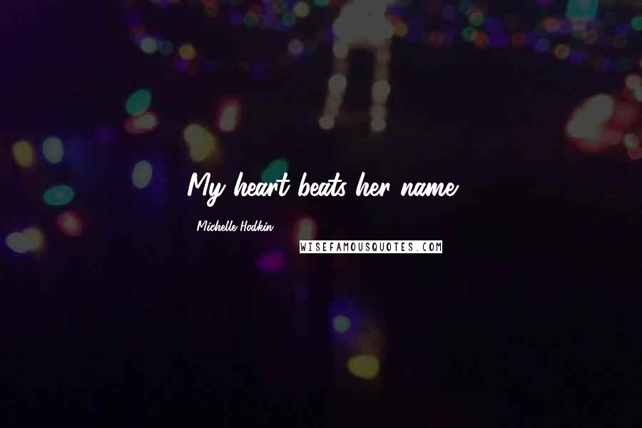 Michelle Hodkin Quotes: My heart beats her name