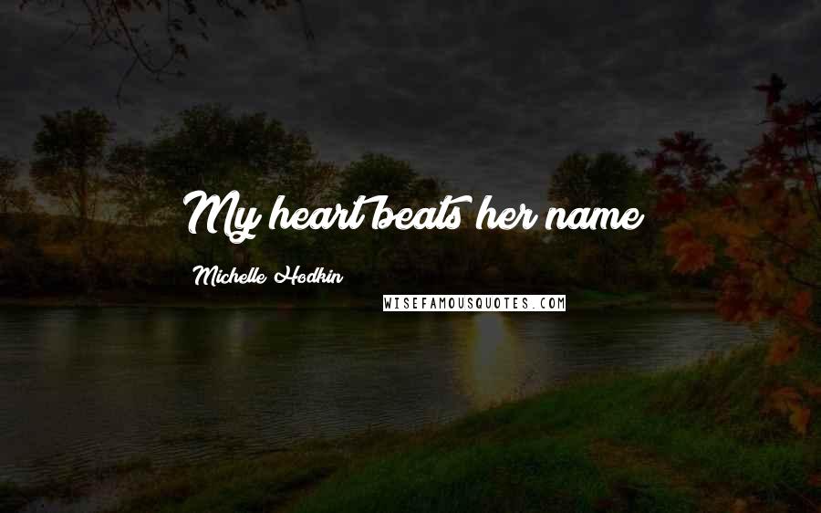 Michelle Hodkin Quotes: My heart beats her name
