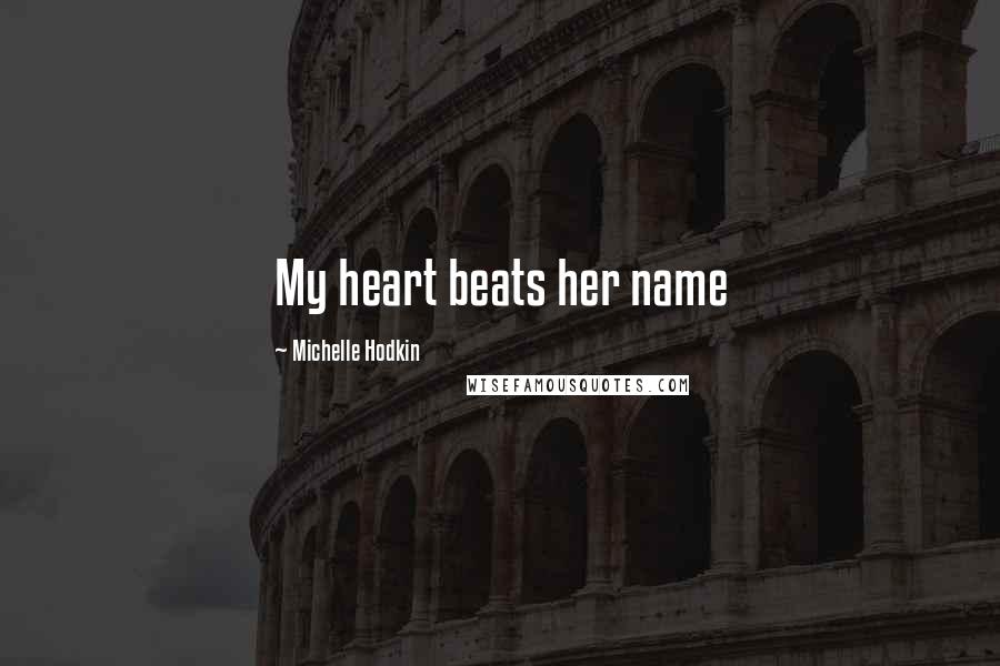 Michelle Hodkin Quotes: My heart beats her name
