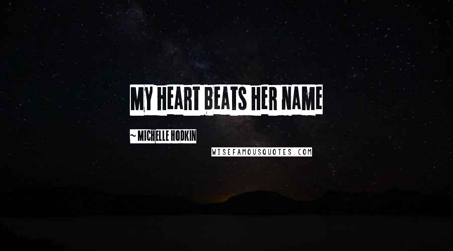 Michelle Hodkin Quotes: My heart beats her name