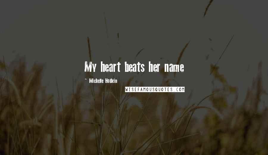 Michelle Hodkin Quotes: My heart beats her name