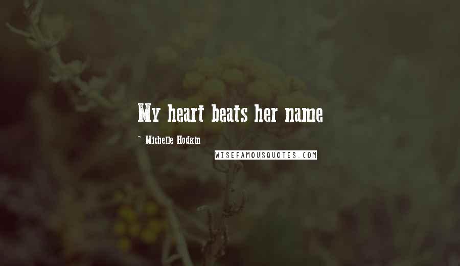 Michelle Hodkin Quotes: My heart beats her name