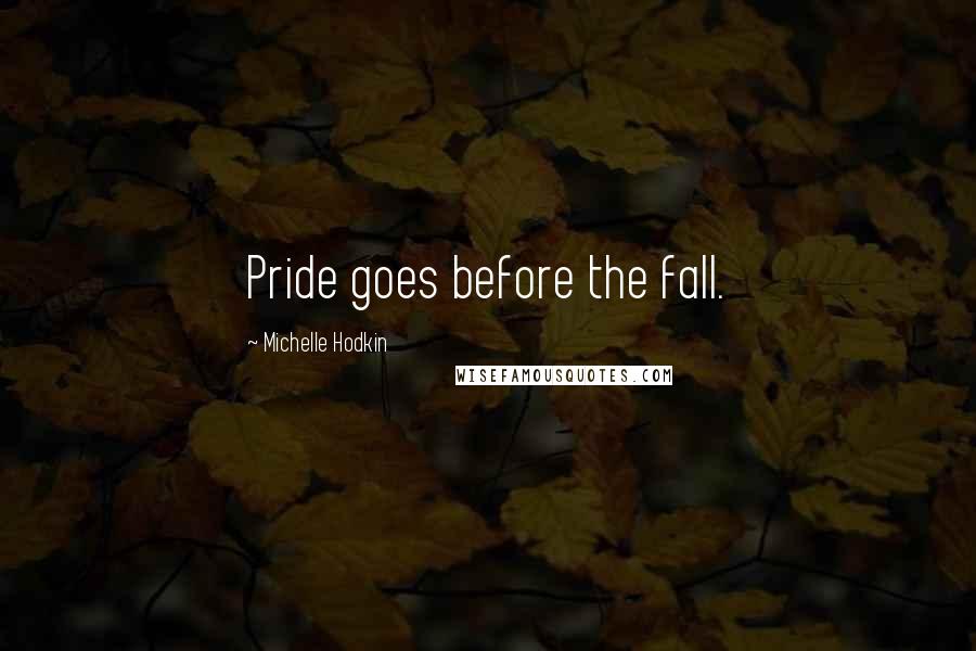 Michelle Hodkin Quotes: Pride goes before the fall.