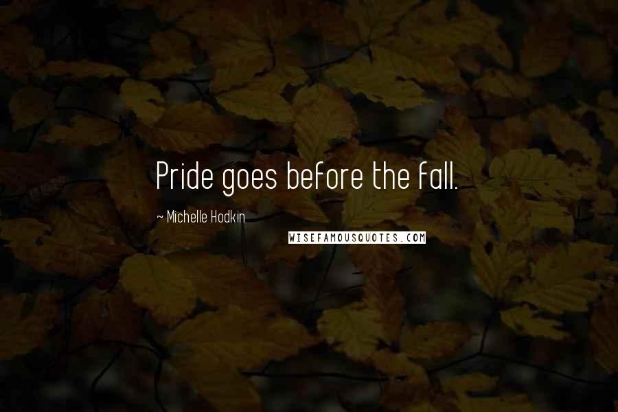 Michelle Hodkin Quotes: Pride goes before the fall.