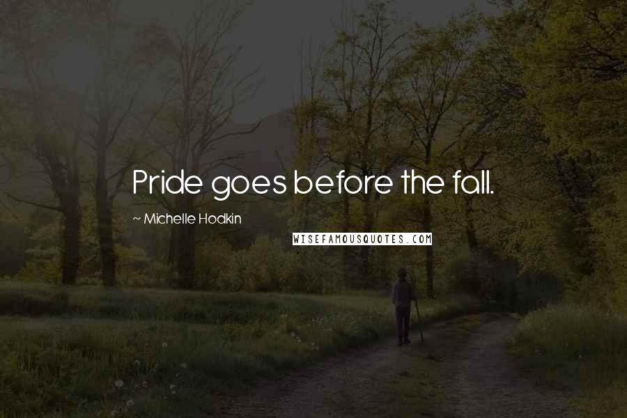 Michelle Hodkin Quotes: Pride goes before the fall.