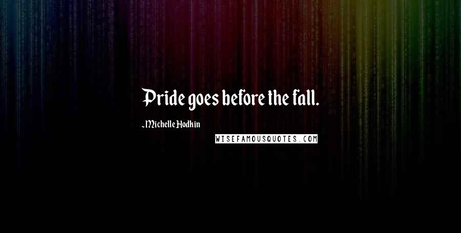 Michelle Hodkin Quotes: Pride goes before the fall.