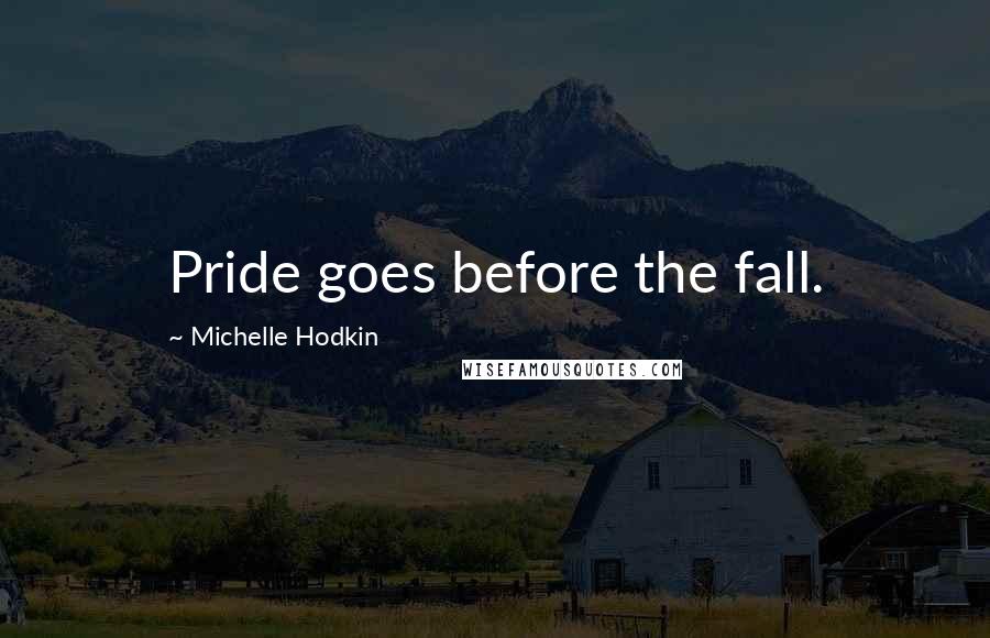 Michelle Hodkin Quotes: Pride goes before the fall.