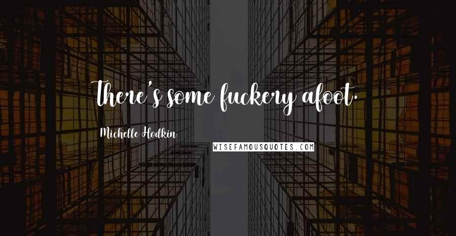 Michelle Hodkin Quotes: There's some fuckery afoot.