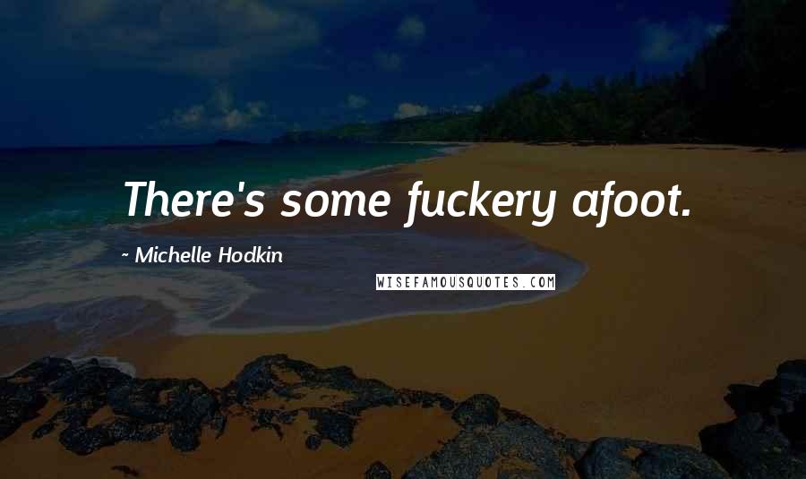 Michelle Hodkin Quotes: There's some fuckery afoot.