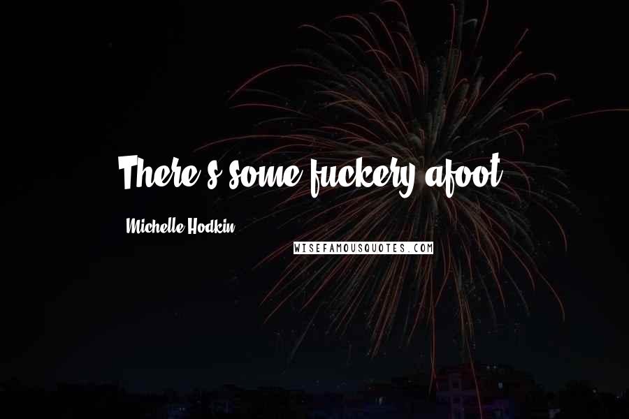 Michelle Hodkin Quotes: There's some fuckery afoot.