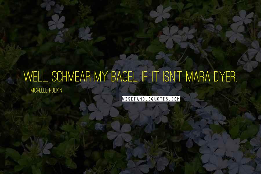 Michelle Hodkin Quotes: Well, schmear my bagel, if it isn't Mara Dyer.