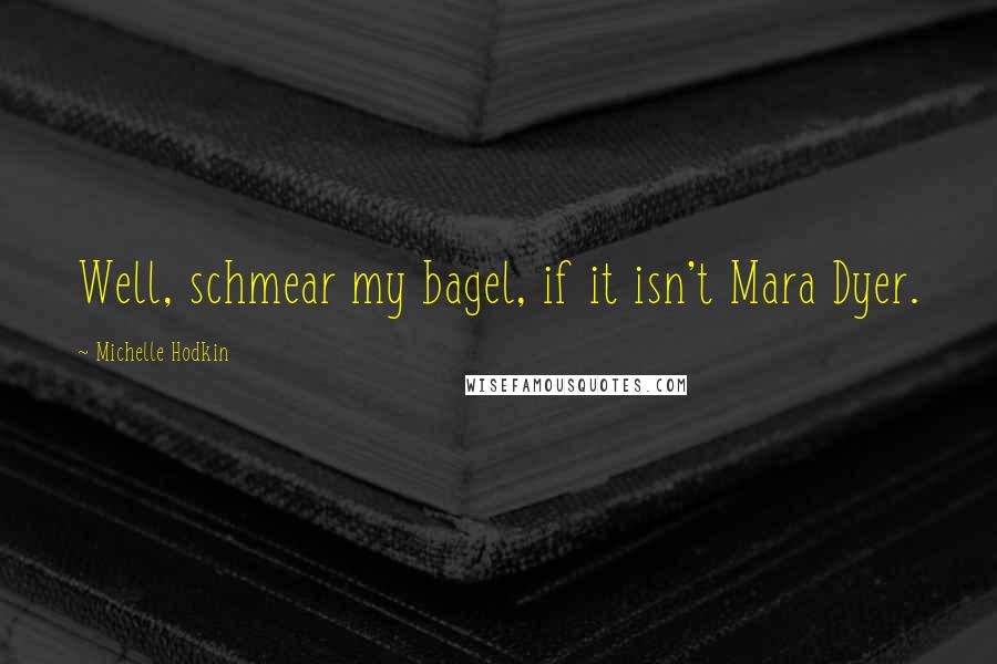 Michelle Hodkin Quotes: Well, schmear my bagel, if it isn't Mara Dyer.