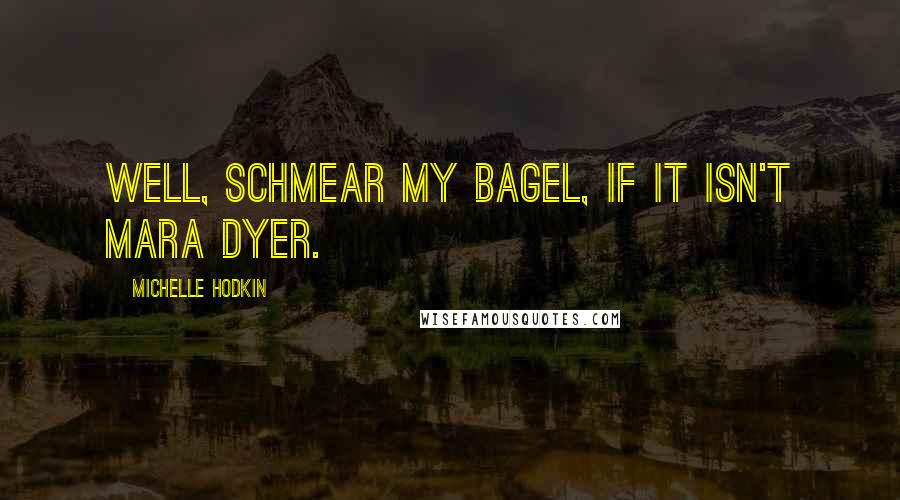 Michelle Hodkin Quotes: Well, schmear my bagel, if it isn't Mara Dyer.