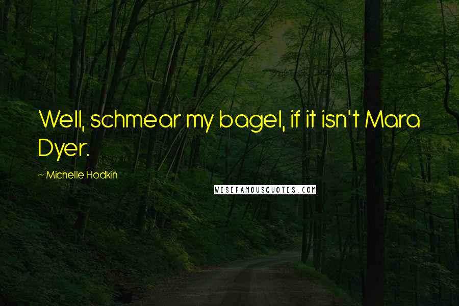 Michelle Hodkin Quotes: Well, schmear my bagel, if it isn't Mara Dyer.