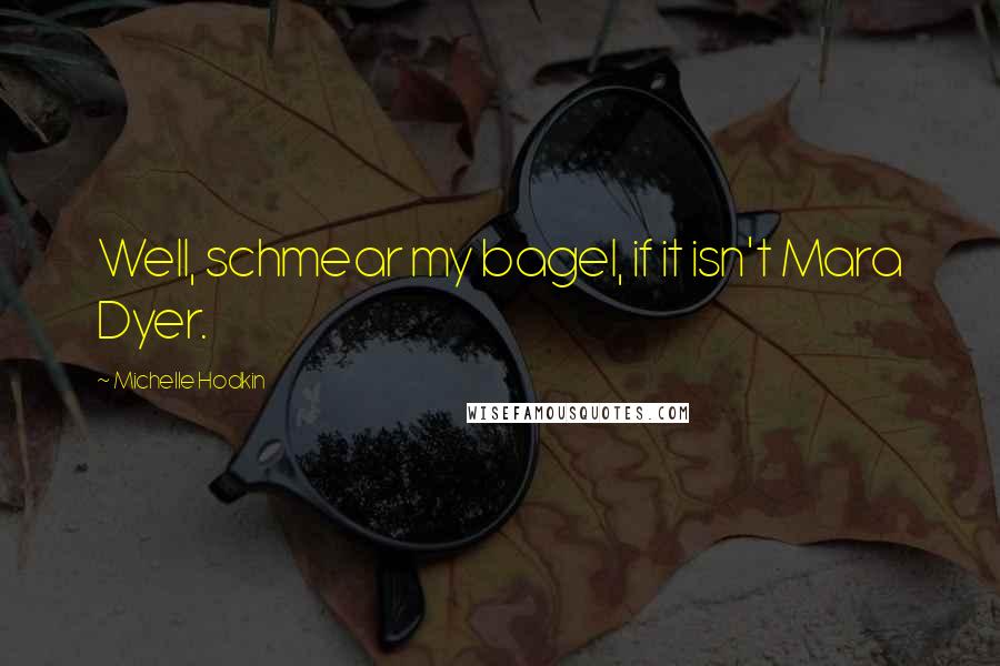 Michelle Hodkin Quotes: Well, schmear my bagel, if it isn't Mara Dyer.