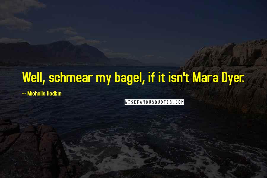 Michelle Hodkin Quotes: Well, schmear my bagel, if it isn't Mara Dyer.