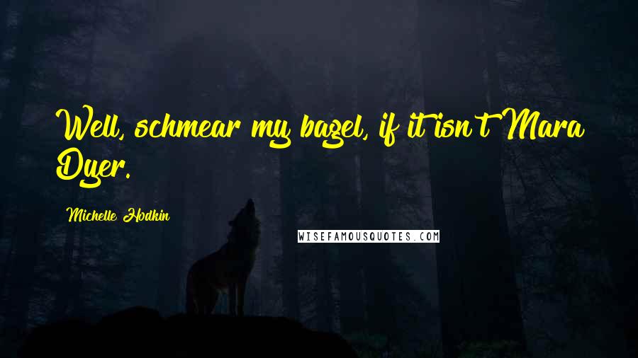 Michelle Hodkin Quotes: Well, schmear my bagel, if it isn't Mara Dyer.
