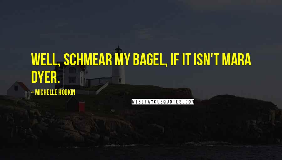 Michelle Hodkin Quotes: Well, schmear my bagel, if it isn't Mara Dyer.