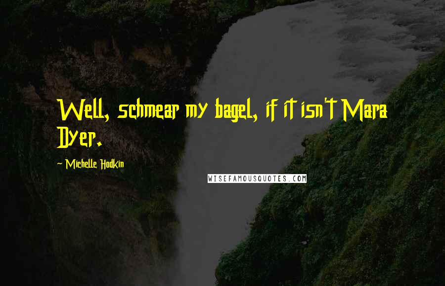 Michelle Hodkin Quotes: Well, schmear my bagel, if it isn't Mara Dyer.