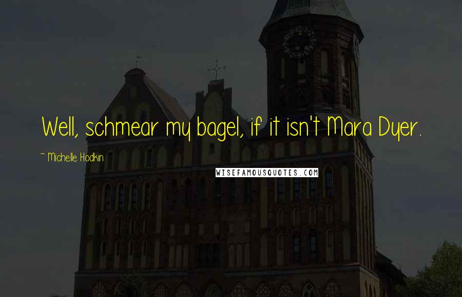 Michelle Hodkin Quotes: Well, schmear my bagel, if it isn't Mara Dyer.