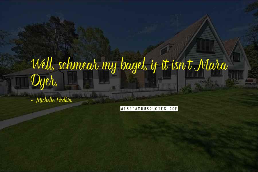 Michelle Hodkin Quotes: Well, schmear my bagel, if it isn't Mara Dyer.