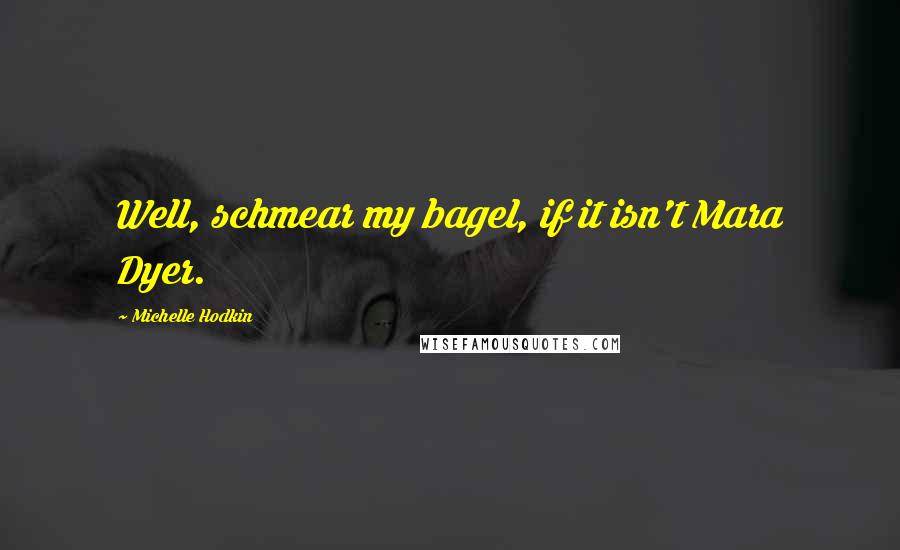Michelle Hodkin Quotes: Well, schmear my bagel, if it isn't Mara Dyer.