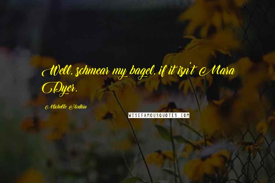 Michelle Hodkin Quotes: Well, schmear my bagel, if it isn't Mara Dyer.