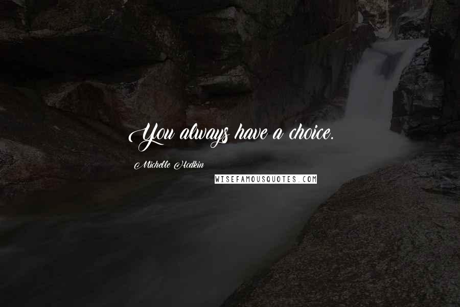 Michelle Hodkin Quotes: You always have a choice.