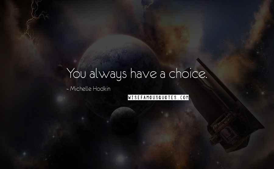 Michelle Hodkin Quotes: You always have a choice.