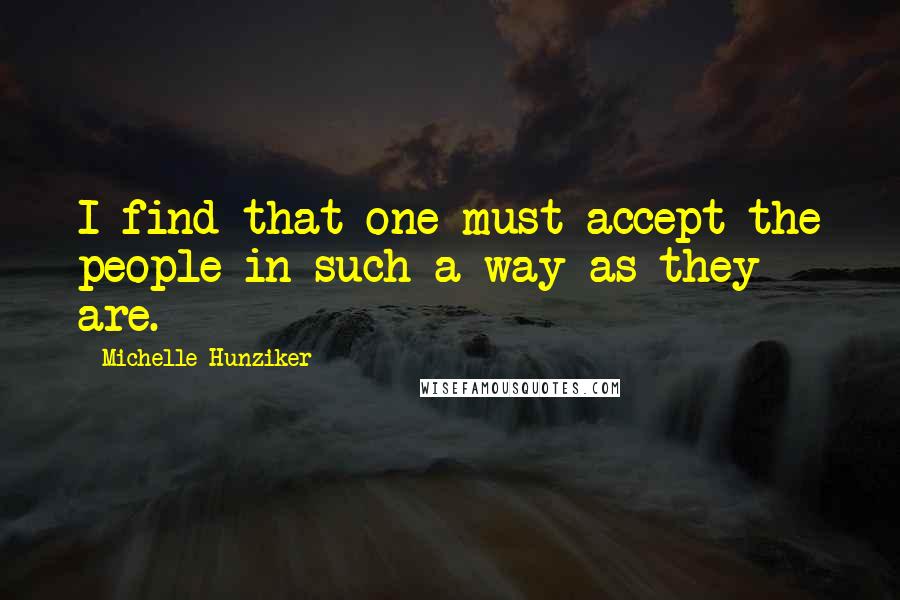 Michelle Hunziker Quotes: I find that one must accept the people in such a way as they are.