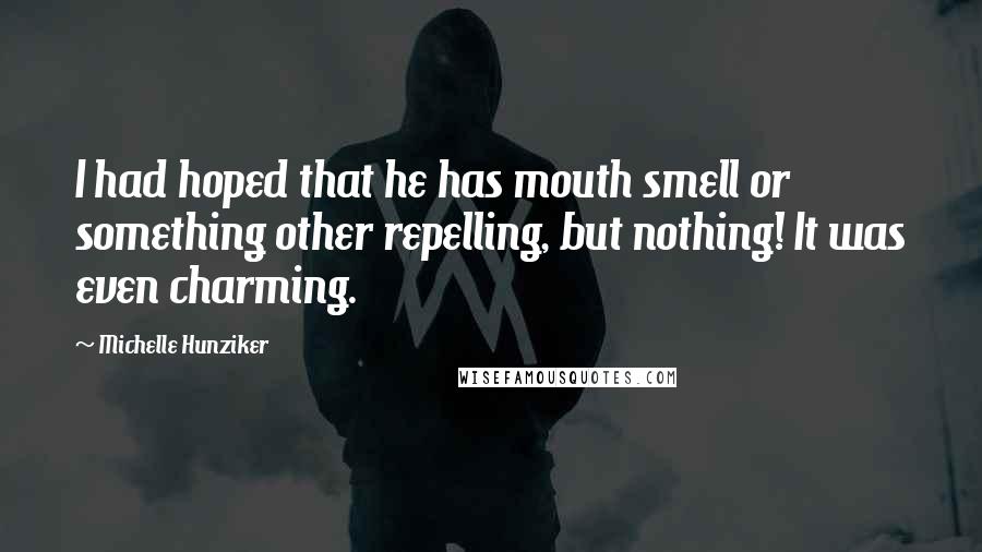 Michelle Hunziker Quotes: I had hoped that he has mouth smell or something other repelling, but nothing! It was even charming.