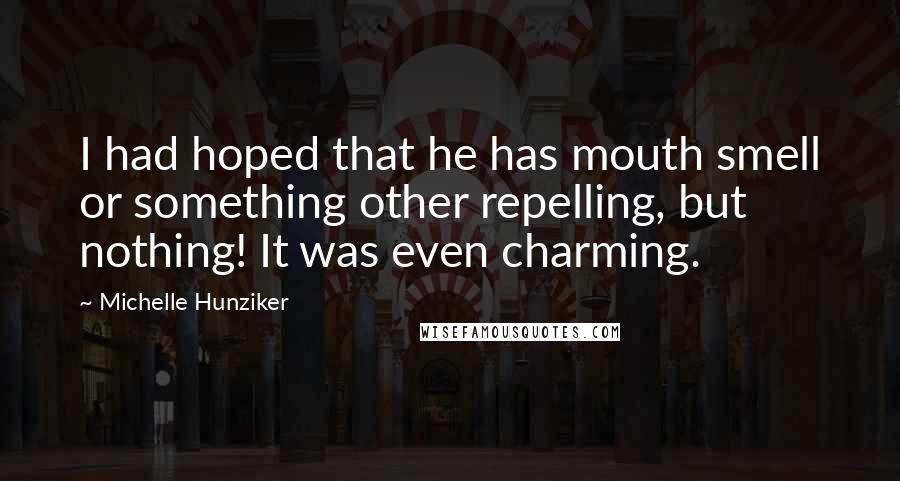 Michelle Hunziker Quotes: I had hoped that he has mouth smell or something other repelling, but nothing! It was even charming.