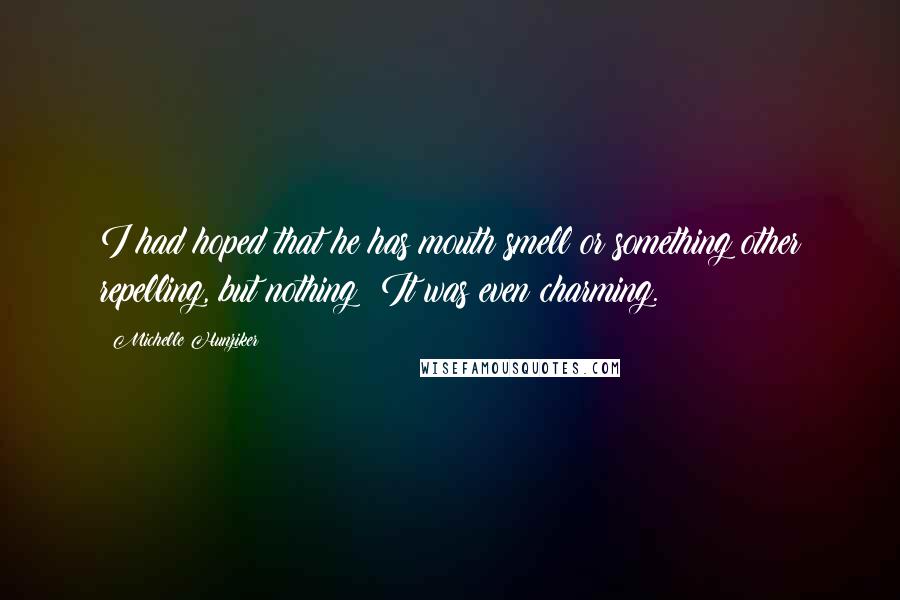 Michelle Hunziker Quotes: I had hoped that he has mouth smell or something other repelling, but nothing! It was even charming.