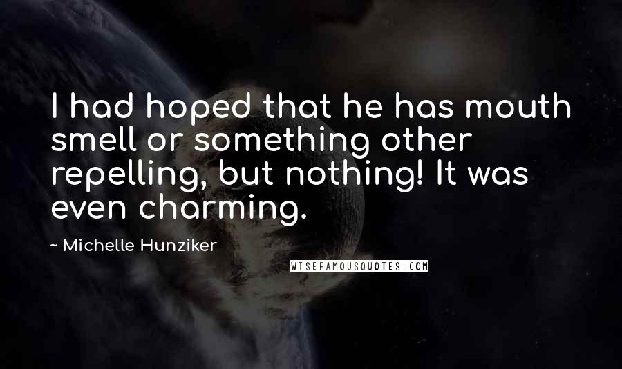 Michelle Hunziker Quotes: I had hoped that he has mouth smell or something other repelling, but nothing! It was even charming.