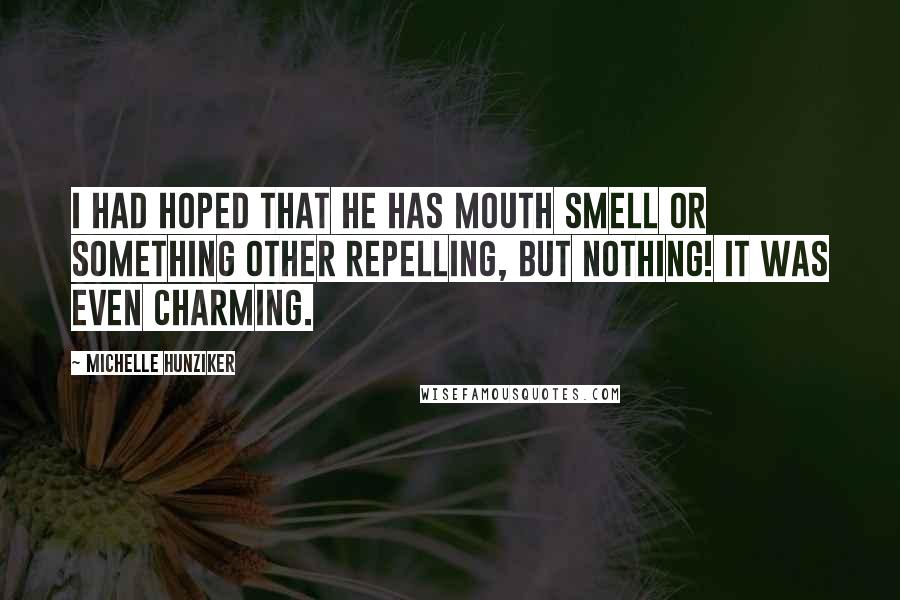 Michelle Hunziker Quotes: I had hoped that he has mouth smell or something other repelling, but nothing! It was even charming.