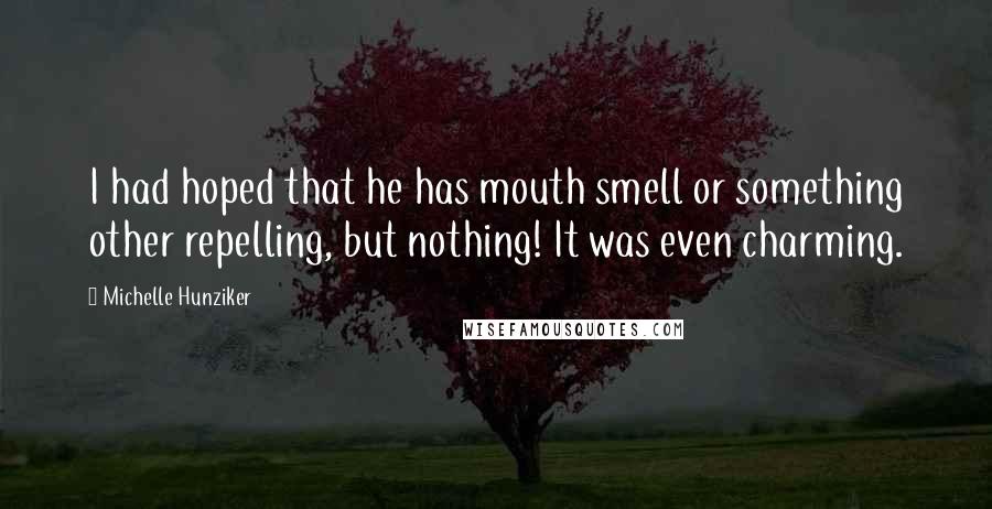 Michelle Hunziker Quotes: I had hoped that he has mouth smell or something other repelling, but nothing! It was even charming.