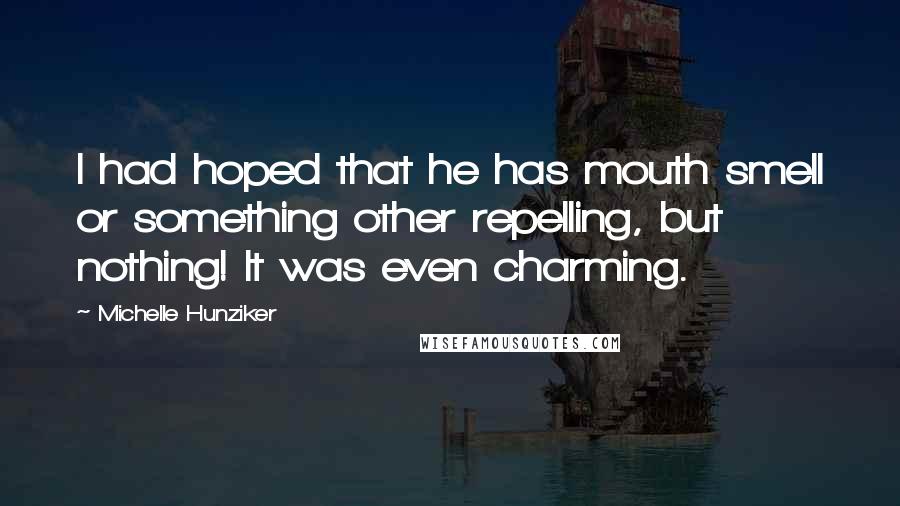 Michelle Hunziker Quotes: I had hoped that he has mouth smell or something other repelling, but nothing! It was even charming.