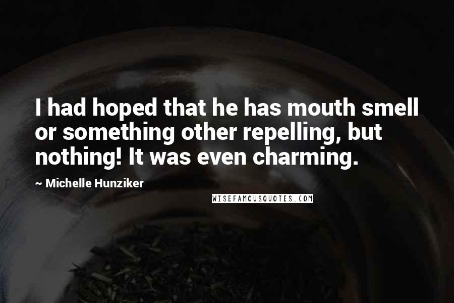 Michelle Hunziker Quotes: I had hoped that he has mouth smell or something other repelling, but nothing! It was even charming.