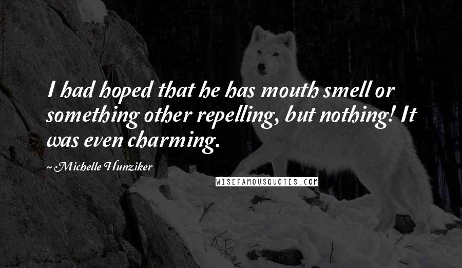 Michelle Hunziker Quotes: I had hoped that he has mouth smell or something other repelling, but nothing! It was even charming.