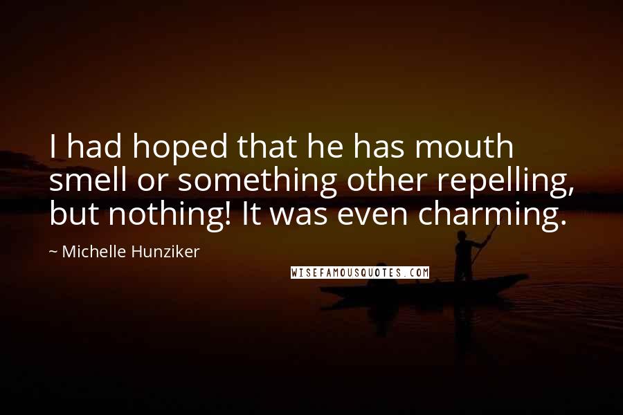 Michelle Hunziker Quotes: I had hoped that he has mouth smell or something other repelling, but nothing! It was even charming.