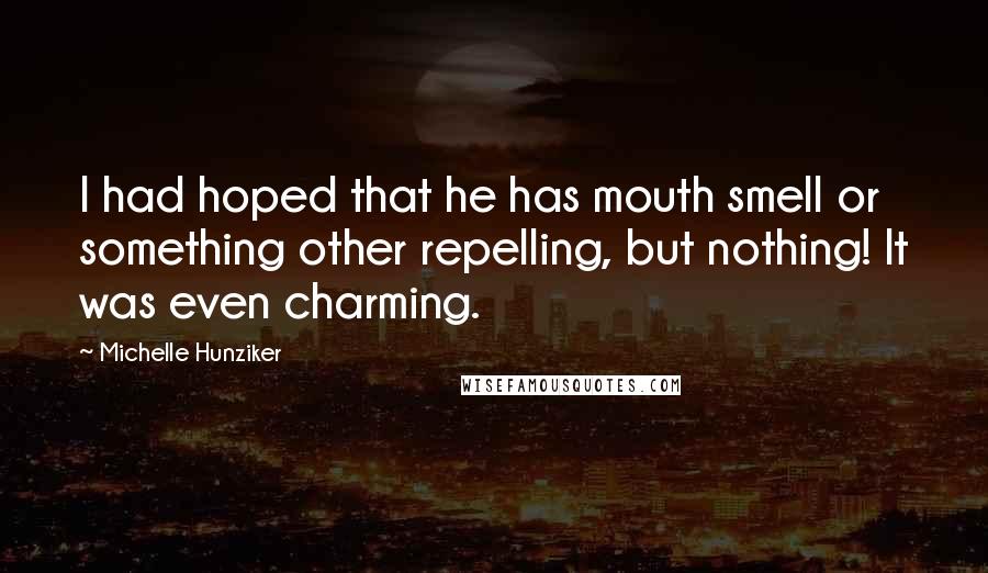 Michelle Hunziker Quotes: I had hoped that he has mouth smell or something other repelling, but nothing! It was even charming.