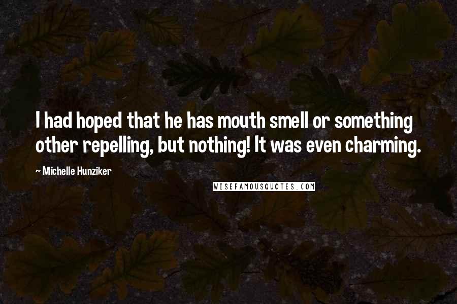 Michelle Hunziker Quotes: I had hoped that he has mouth smell or something other repelling, but nothing! It was even charming.