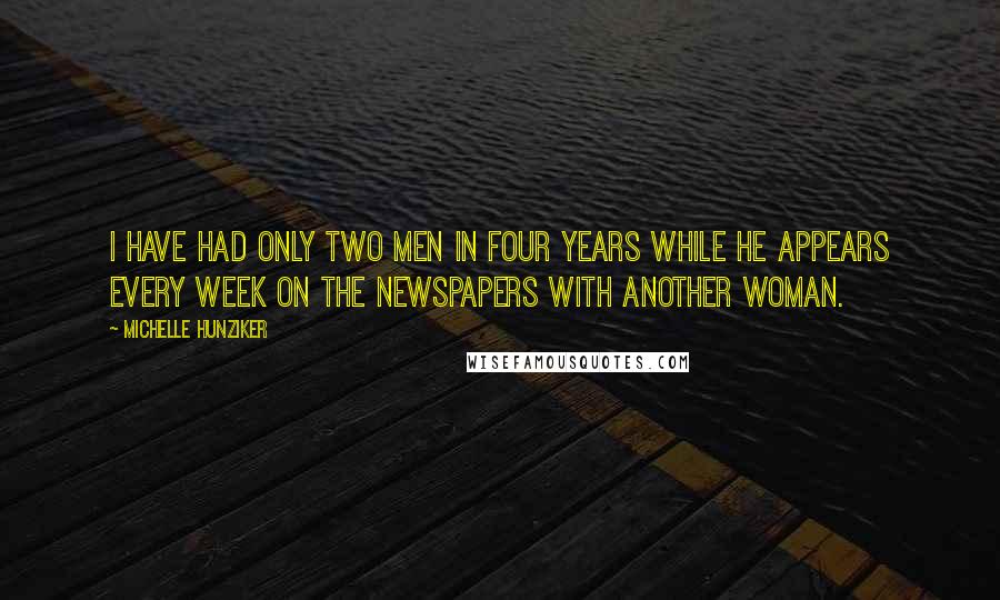 Michelle Hunziker Quotes: I have had only two men in four years while he appears every week on the newspapers with another woman.