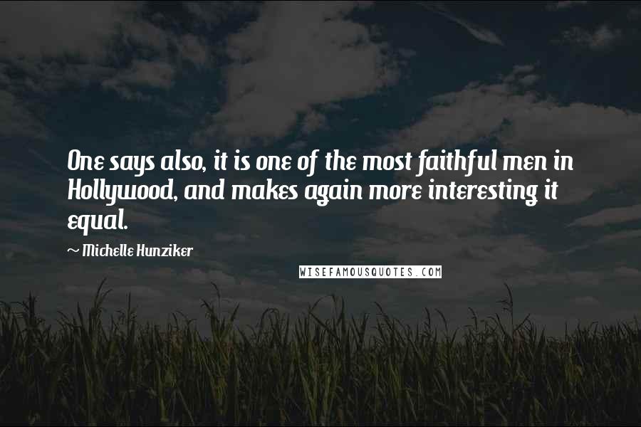 Michelle Hunziker Quotes: One says also, it is one of the most faithful men in Hollywood, and makes again more interesting it equal.