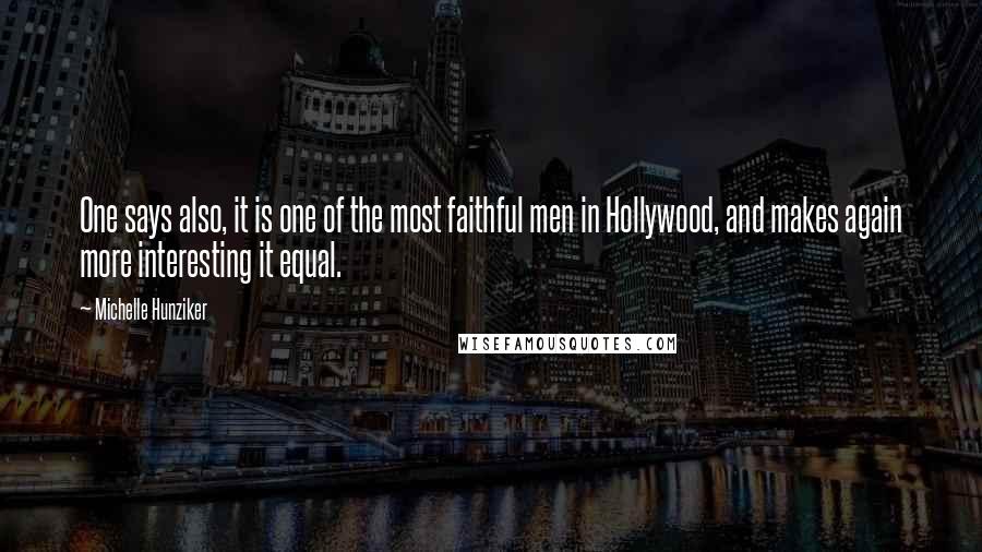 Michelle Hunziker Quotes: One says also, it is one of the most faithful men in Hollywood, and makes again more interesting it equal.