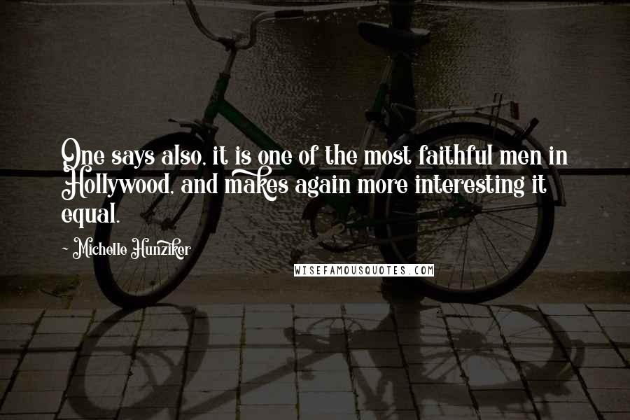 Michelle Hunziker Quotes: One says also, it is one of the most faithful men in Hollywood, and makes again more interesting it equal.