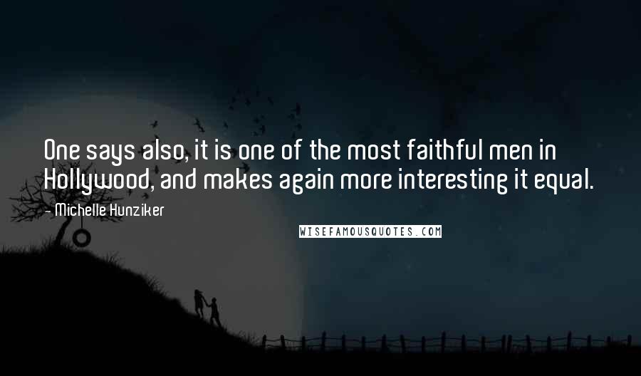 Michelle Hunziker Quotes: One says also, it is one of the most faithful men in Hollywood, and makes again more interesting it equal.