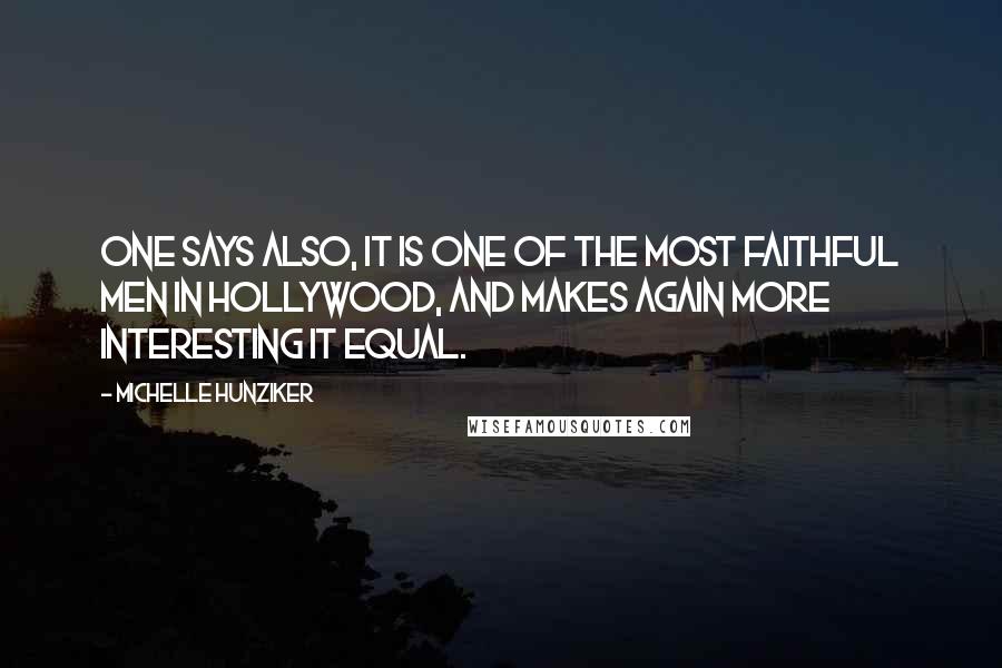 Michelle Hunziker Quotes: One says also, it is one of the most faithful men in Hollywood, and makes again more interesting it equal.
