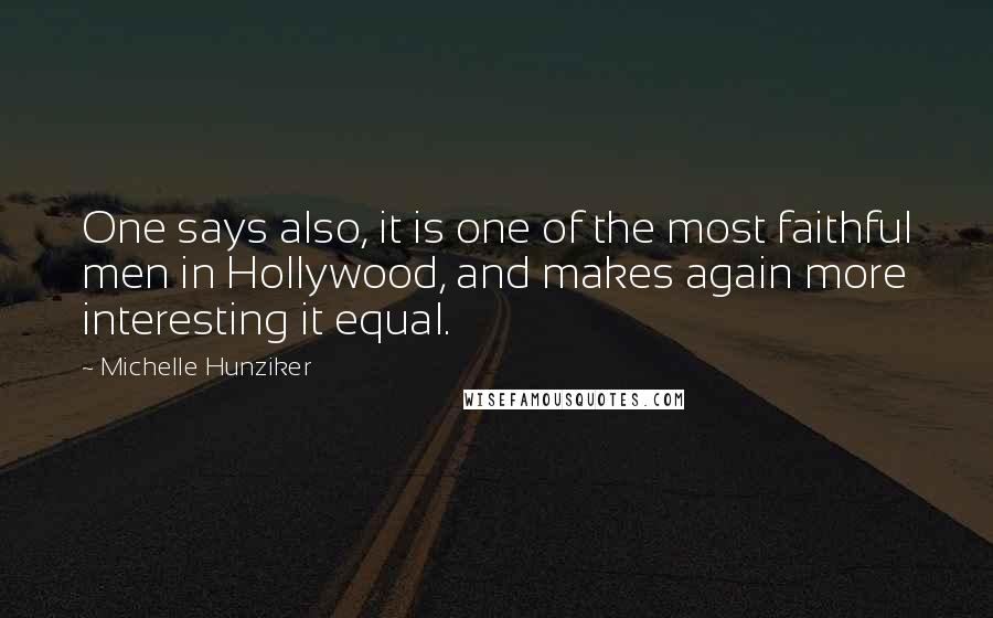Michelle Hunziker Quotes: One says also, it is one of the most faithful men in Hollywood, and makes again more interesting it equal.